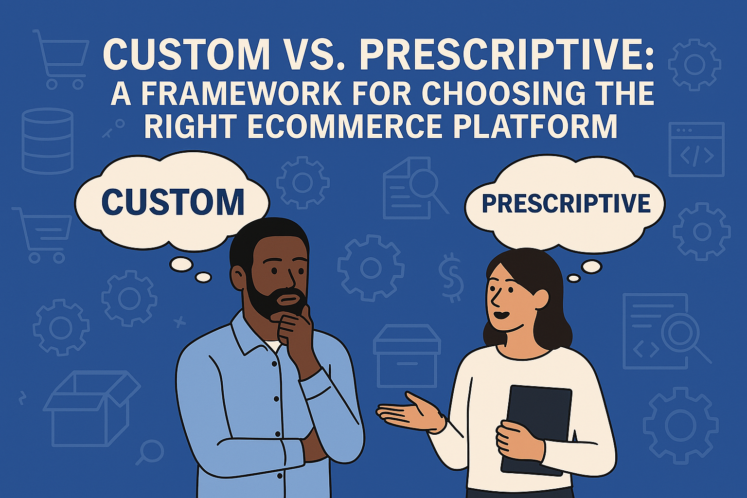Cartoon man and woman considering eCommerce platform as custom or prescriptive